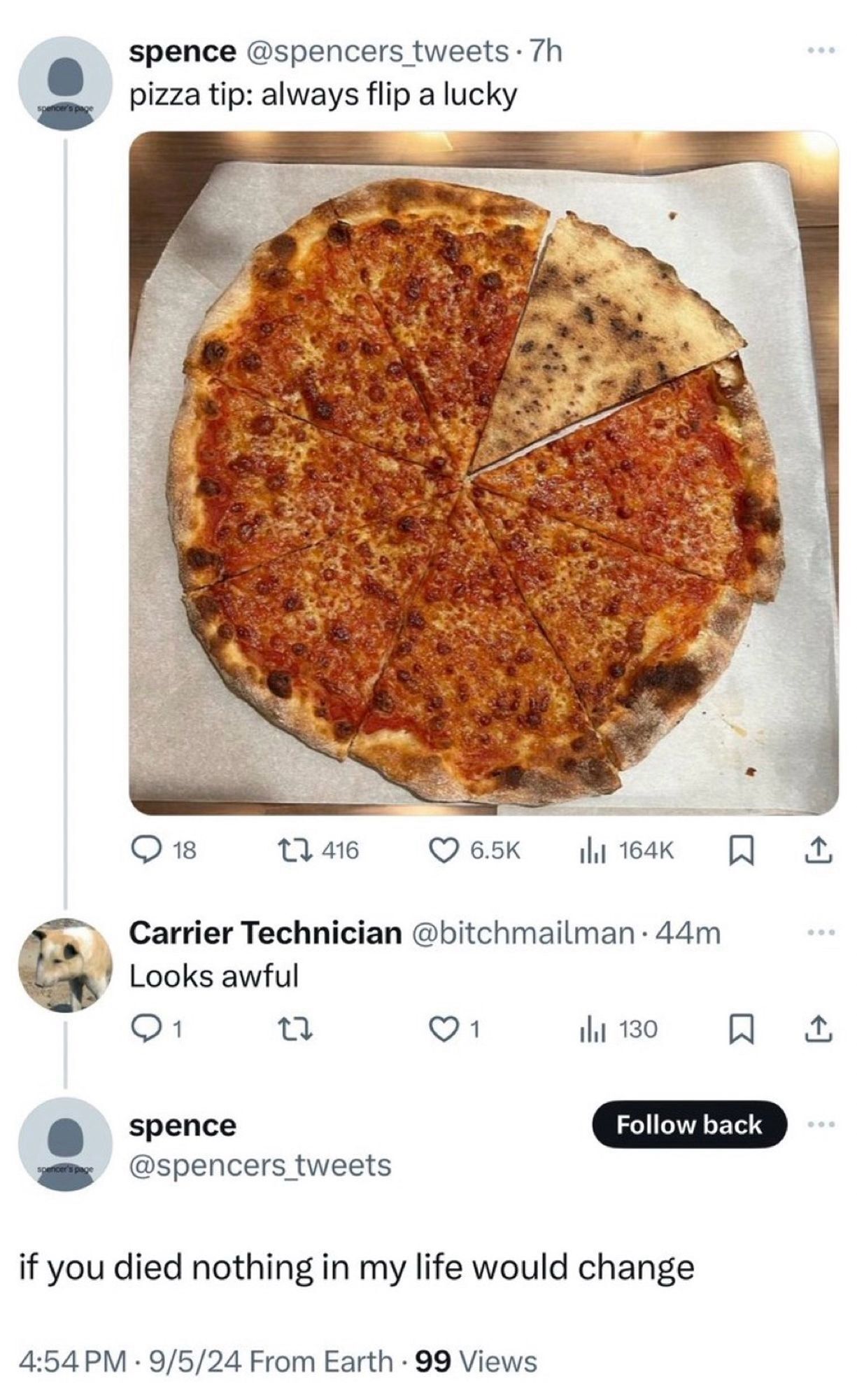 The image contains a cheese pizza, with one single slice flipped over. The accompanying text includes:  1. A tweet from "spence" stating:    "pizza tip: always flip a lucky"  2. A reply from "Carrier Technician" saying:    "Looks awful"   3. A follow-up tweet from "spence":    "if you died nothing in my life would change"  The timestamps show the follow-up was posted at 4:54 PM on September 5, 2024, and notes it has 99 views.