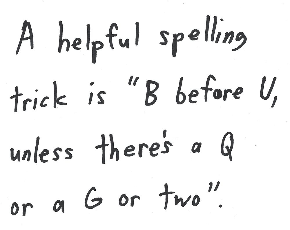 A helpful spelling trick is "B before U, unless there's a Q or a 6 or two".